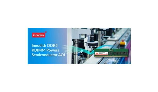 Innodisk’s DDR5 RDIMM Powers Semiconductor Automatic Optical Inspection